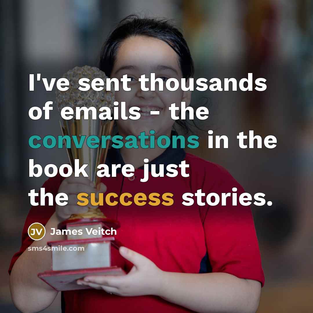 “I've sent thousands of emails - the conversations in the book are just the success stories.” quote by James Veitch