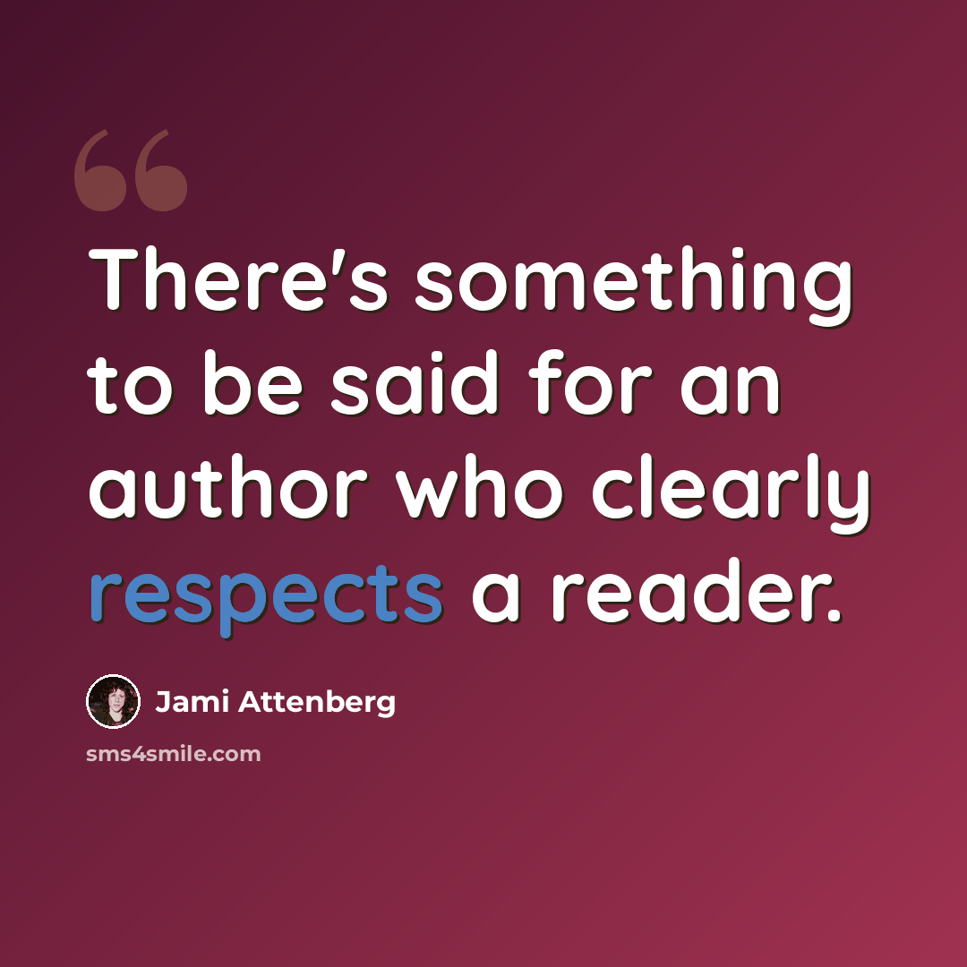 “There's something to be said for an author who clearly respects a reader.” quote by Jami Attenberg