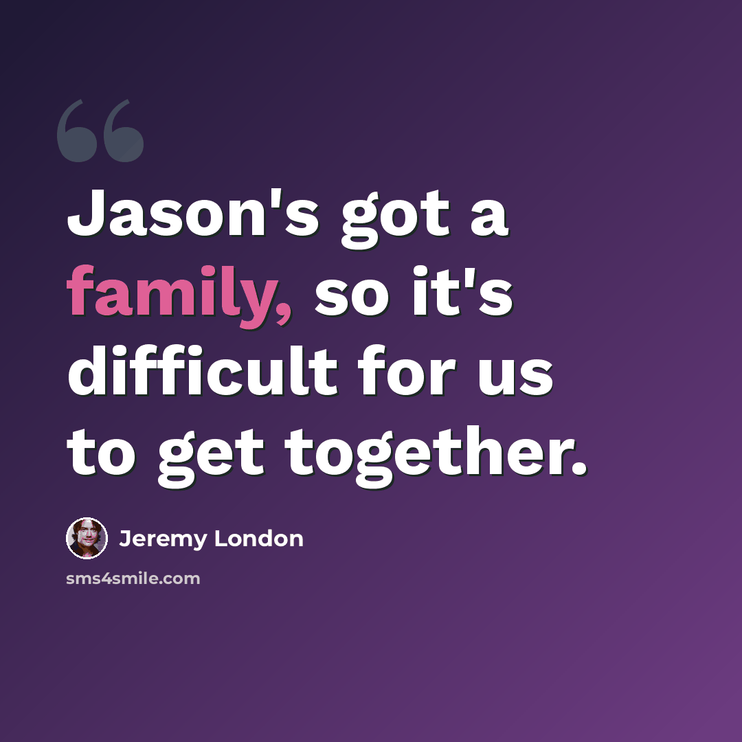 “Jason's got a family, so it's difficult for us to get together.” quote by Jeremy London