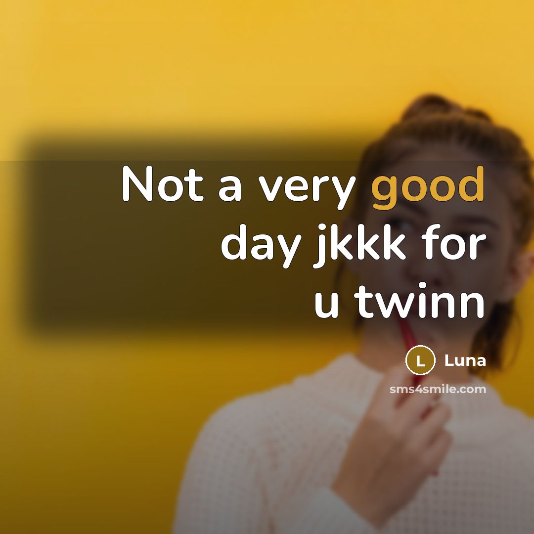 “Not a very good day jkkk for u twinn” quote by Luna
