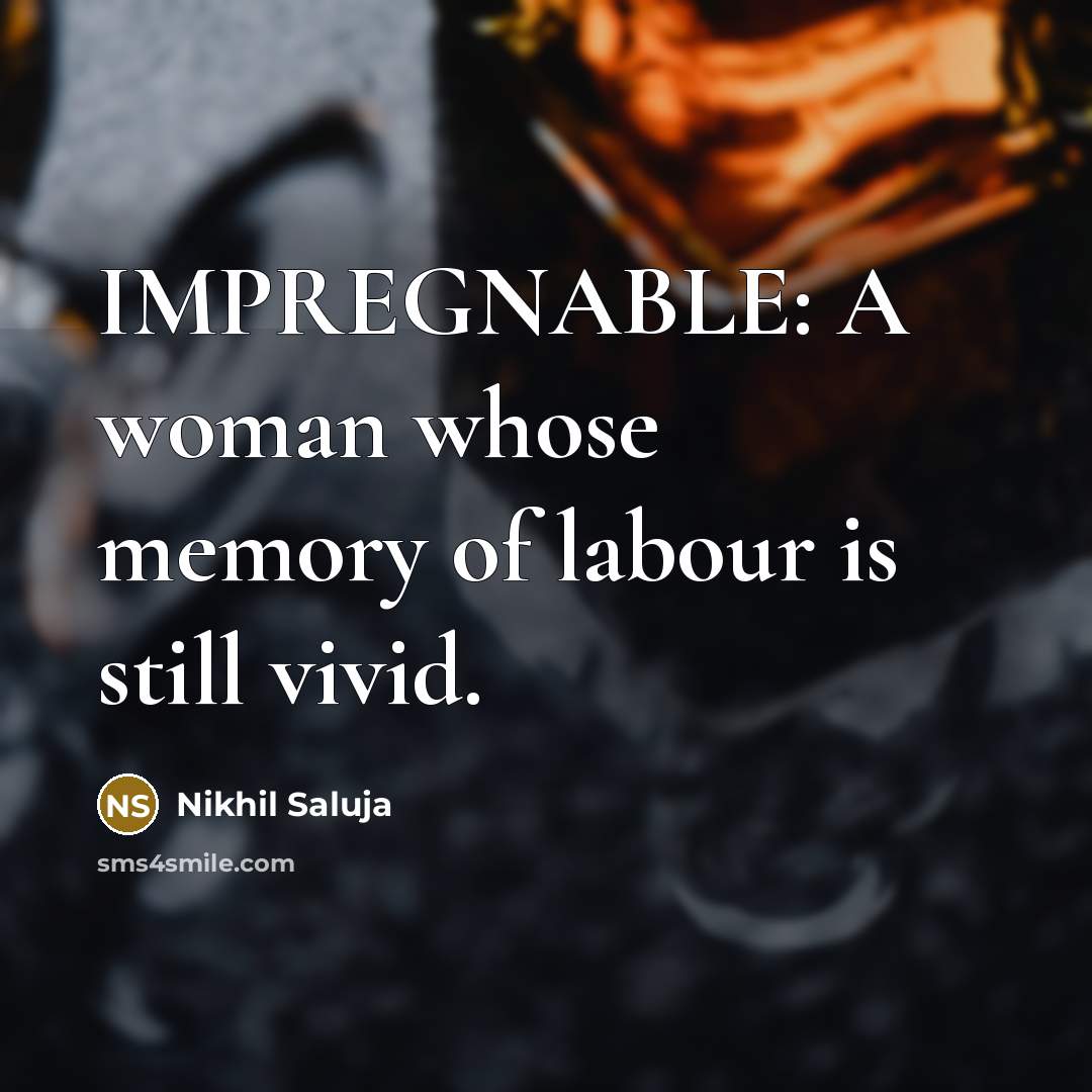 “IMPREGNABLE: A woman whose memory of labour is still vivid.” quote by Nikhil Saluja