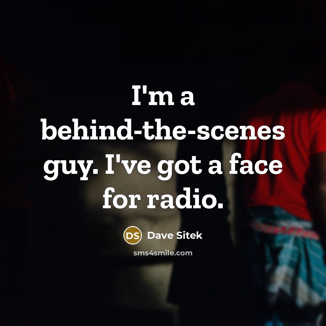 “I'm a behind-the-scenes guy. I've got a face for radio.” quote by Dave Sitek