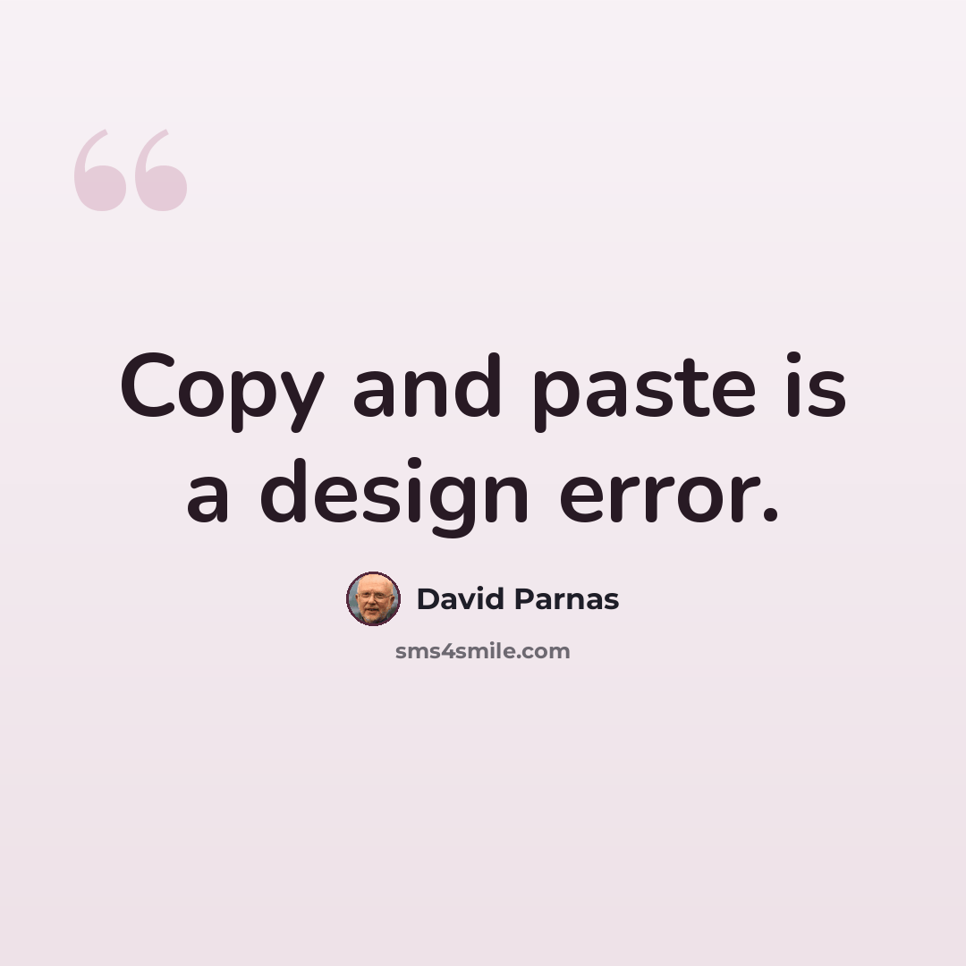 “Copy and paste is a design error.” quote by David Parnas