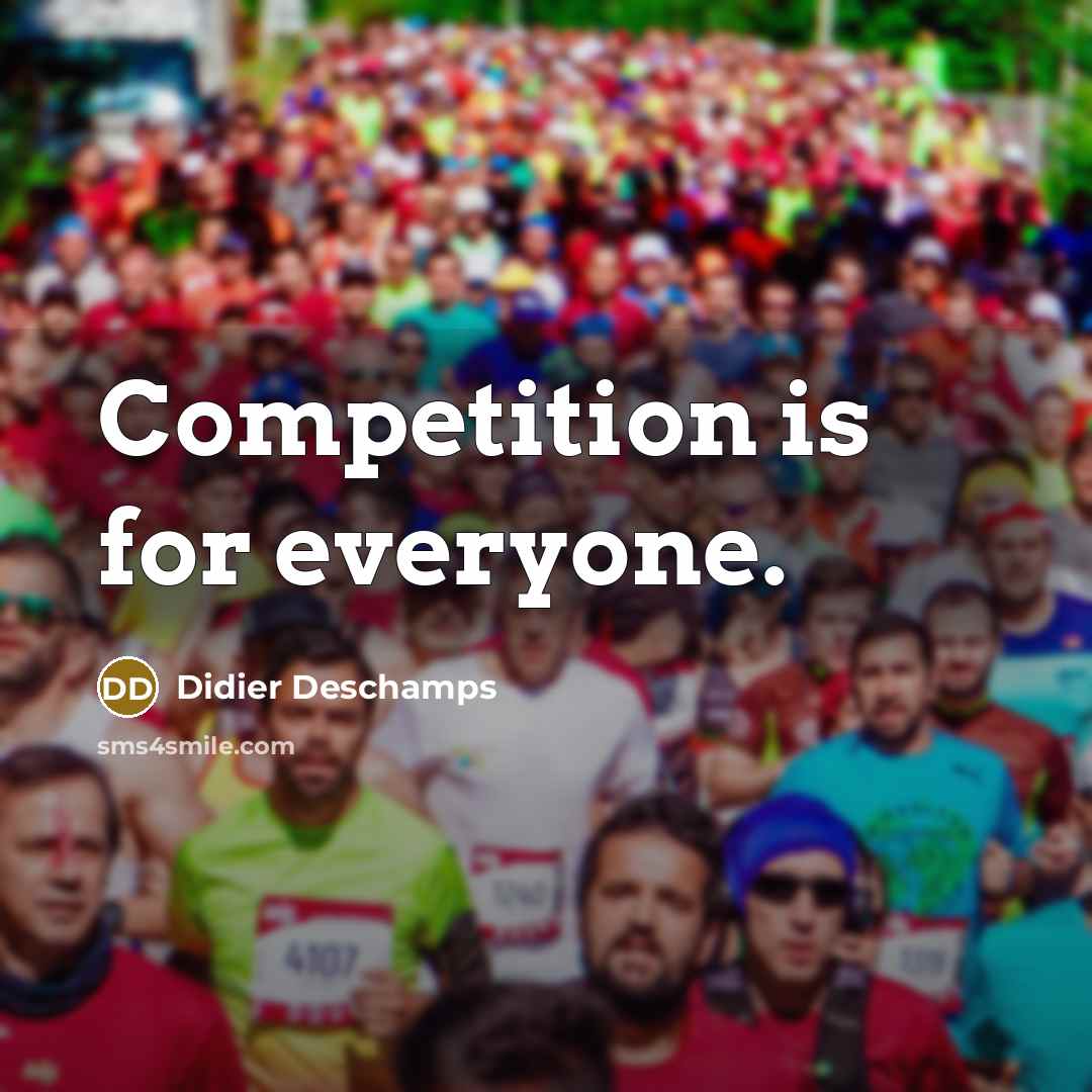 “Competition is for everyone.” quote by Didier Deschamps