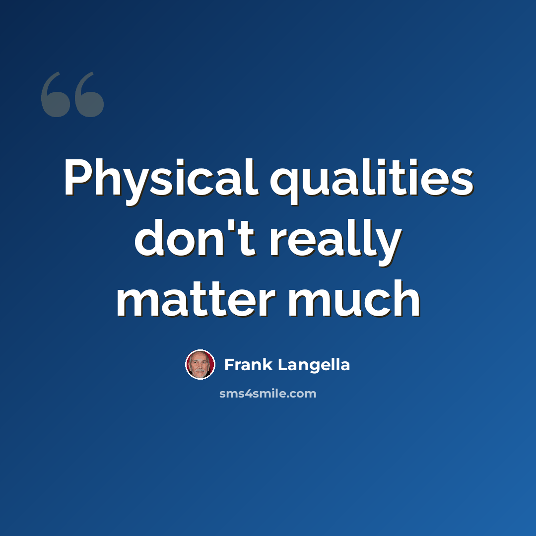 “Physical qualities don't really matter much” quote by Frank Langella
