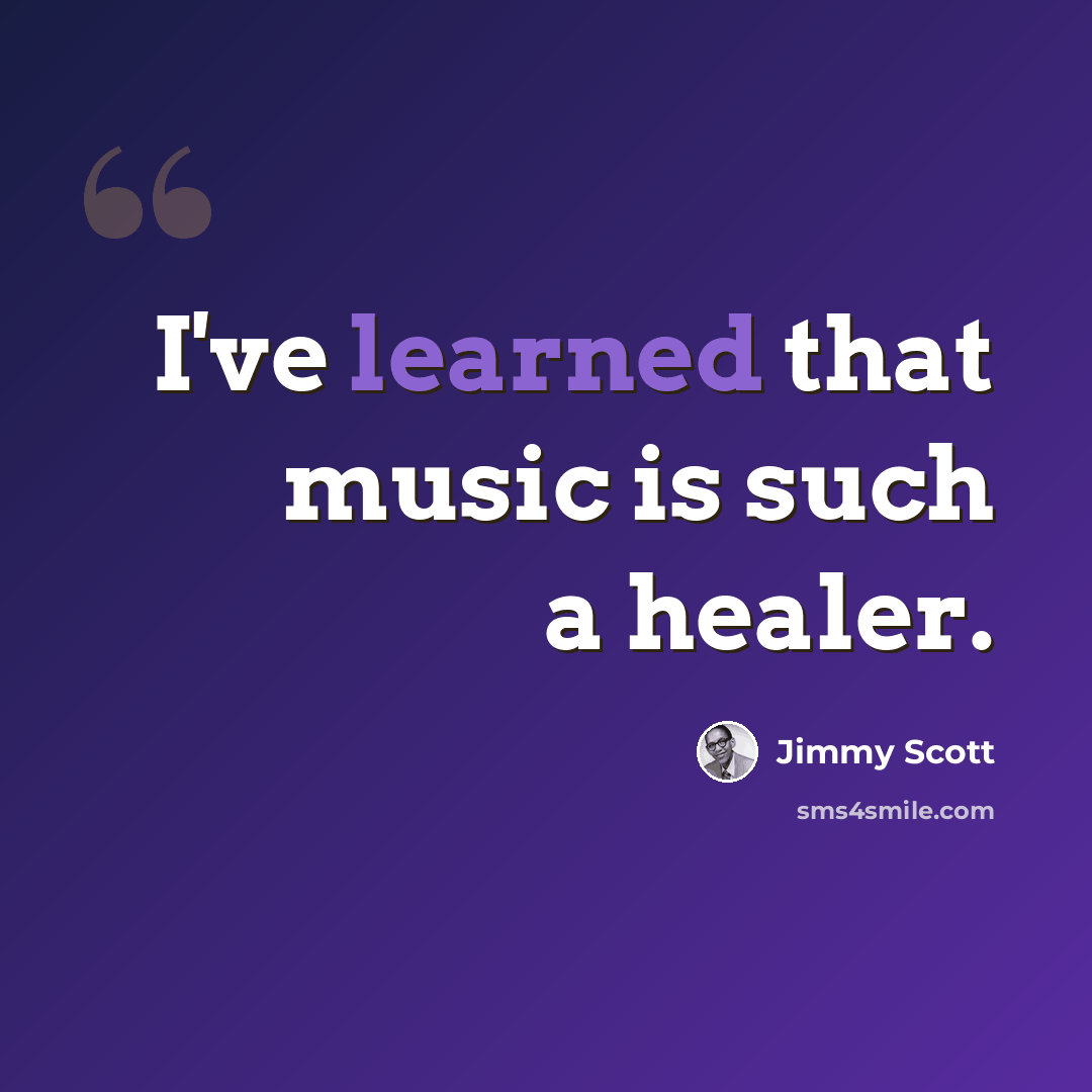 “I've learned that music is such a healer.” quote by Jimmy Scott