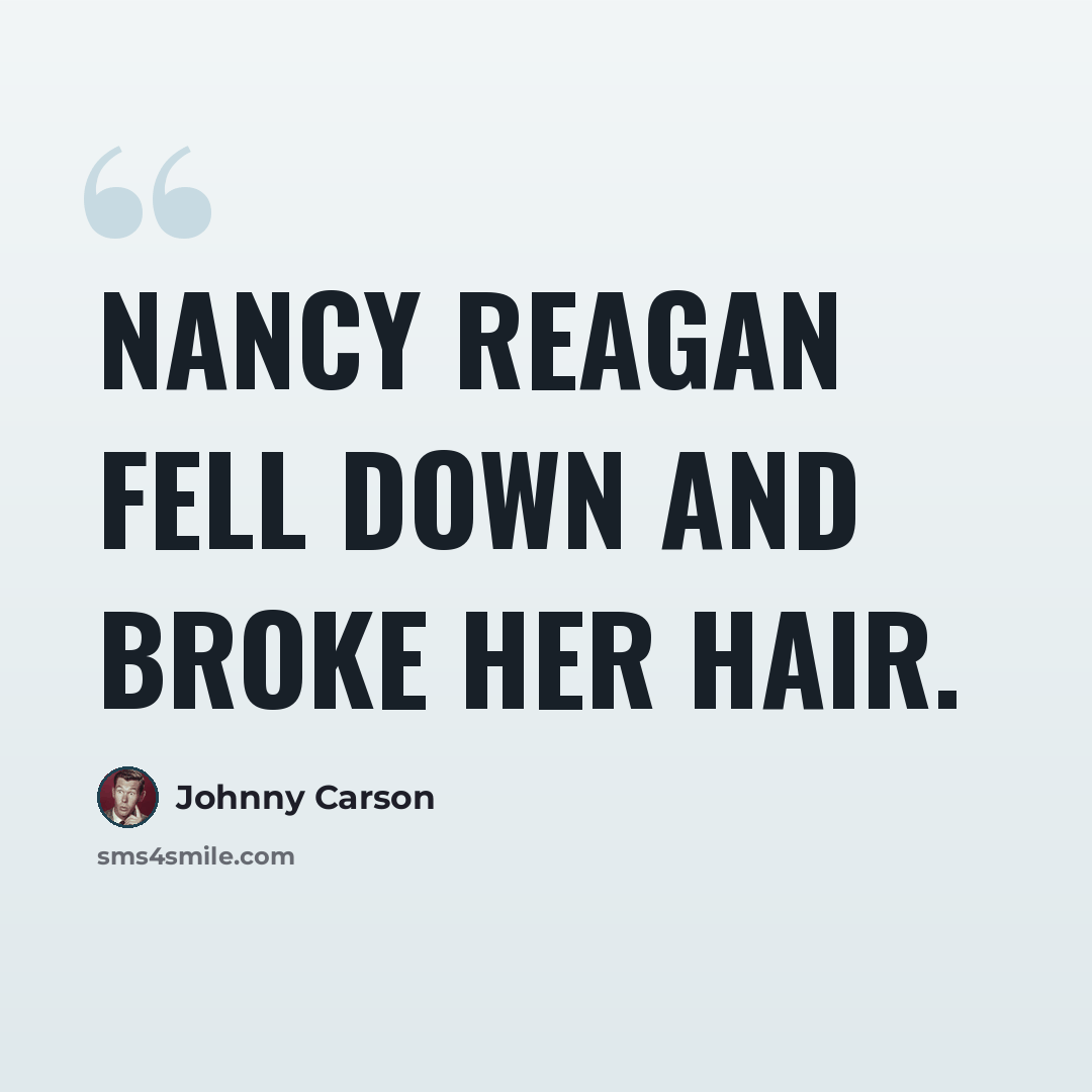 “Nancy Reagan fell down and broke her hair.” quote by Johnny Carson
