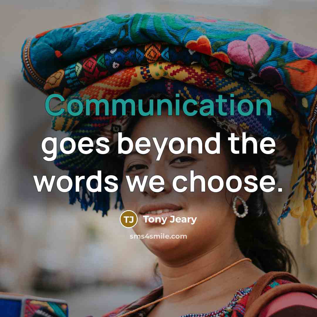“Communication goes beyond the words we choose.” quote by Tony Jeary