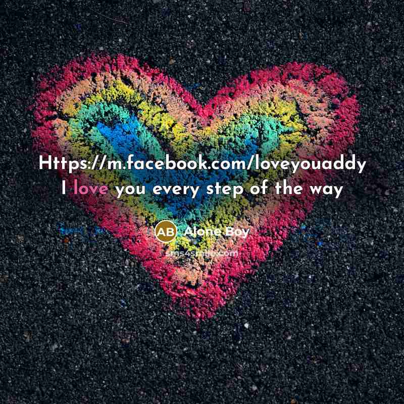 “Https://m.facebook.com/loveyouaddy I love you every step of the way” quote by Alone Boy