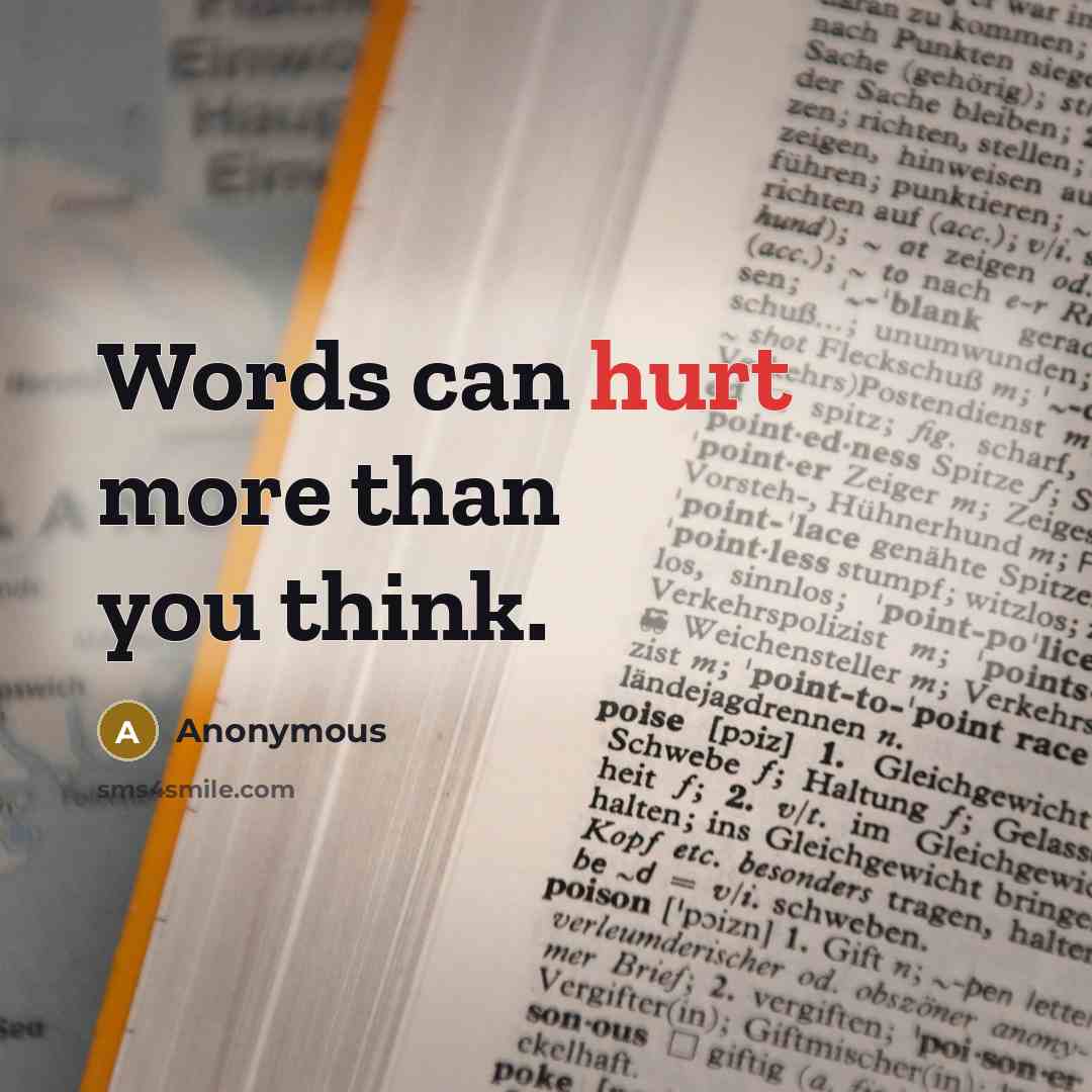 “Words can hurt more than you think.” quote by Anonymous