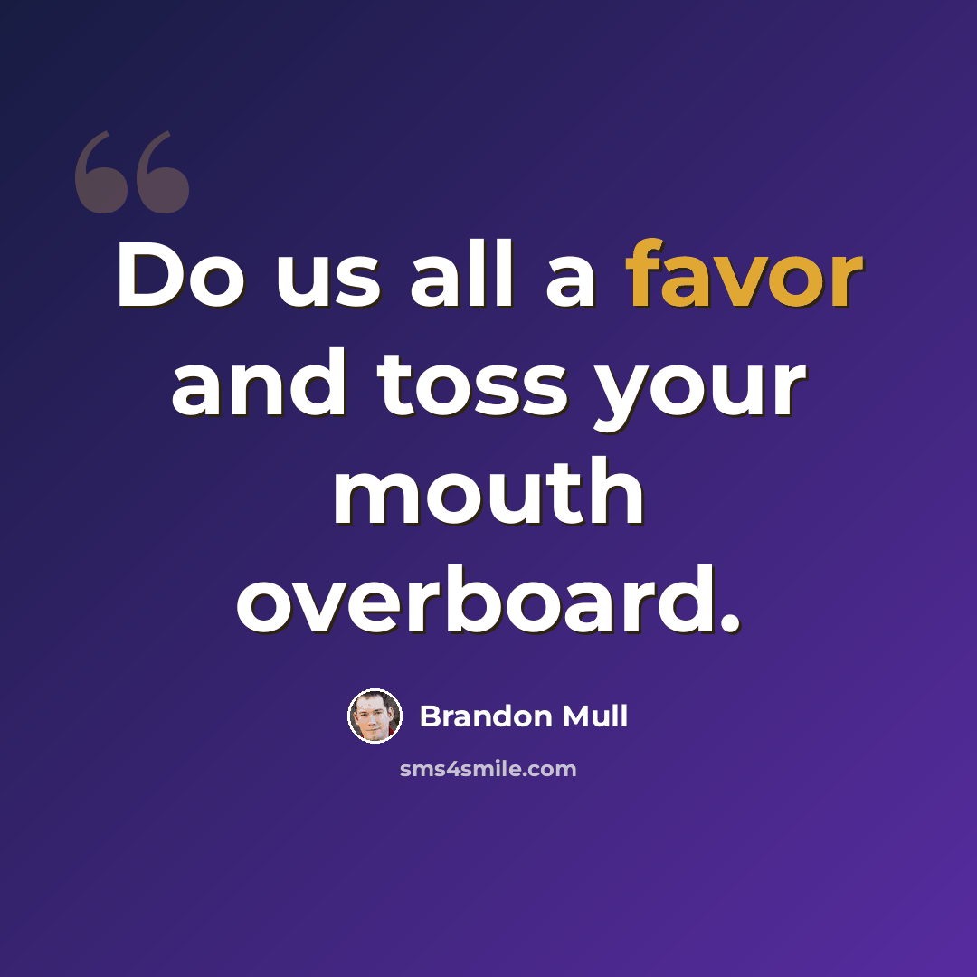 “Do us all a favor and toss your mouth overboard.” quote by Brandon Mull