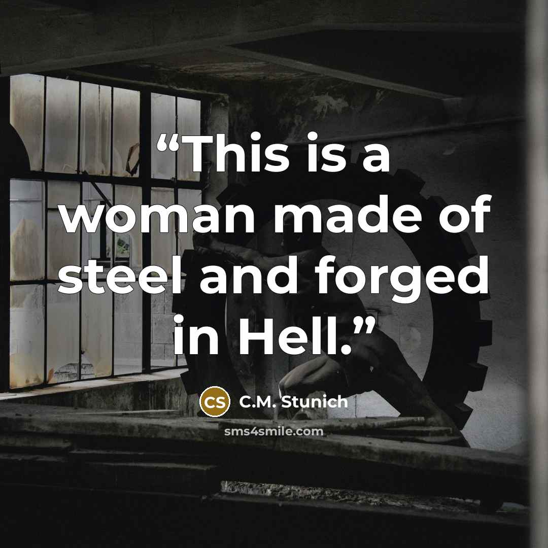 “This is a woman made of steel and forged in Hell.” quote by C.M. Stunich