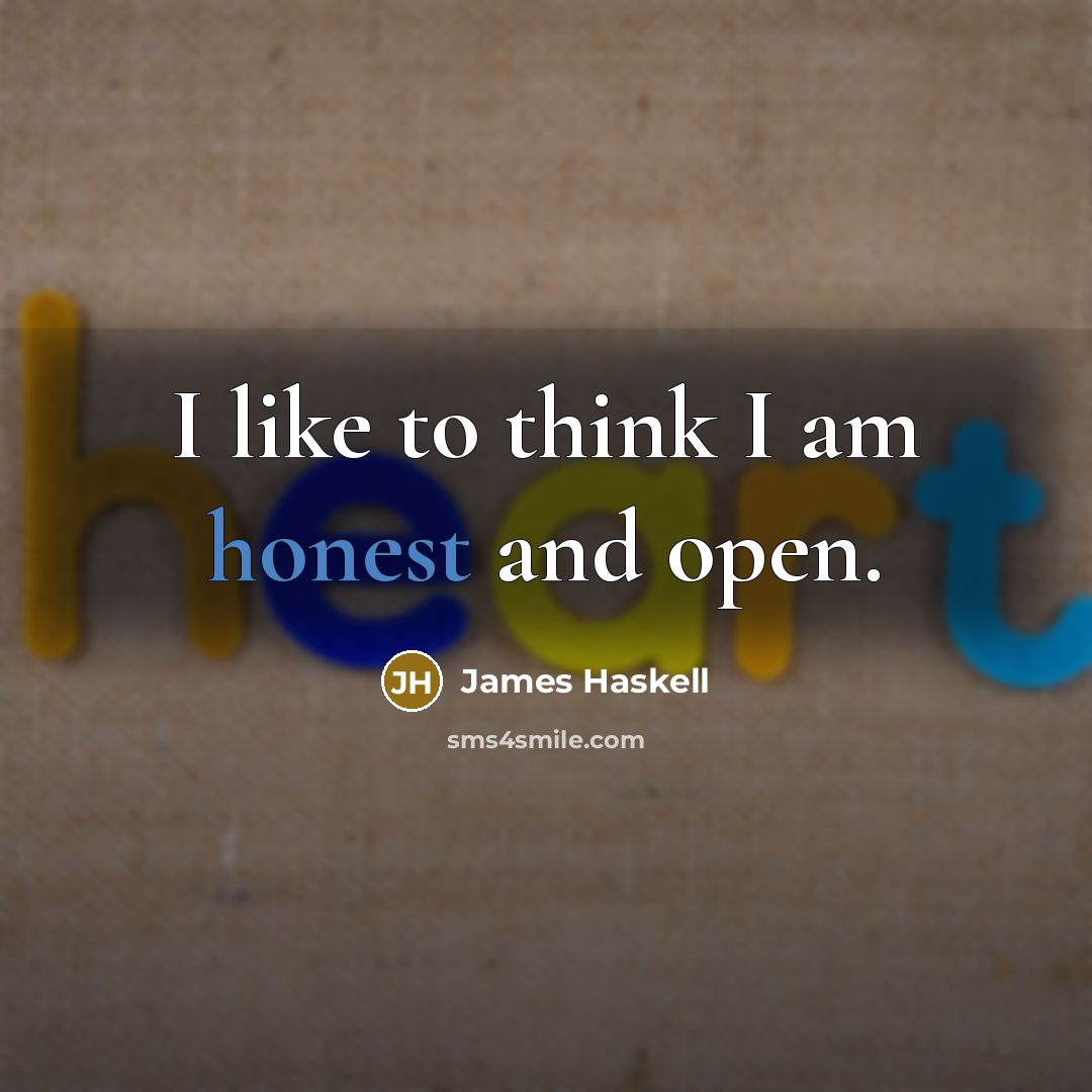 “I like to think I am honest and open.” quote by James Haskell