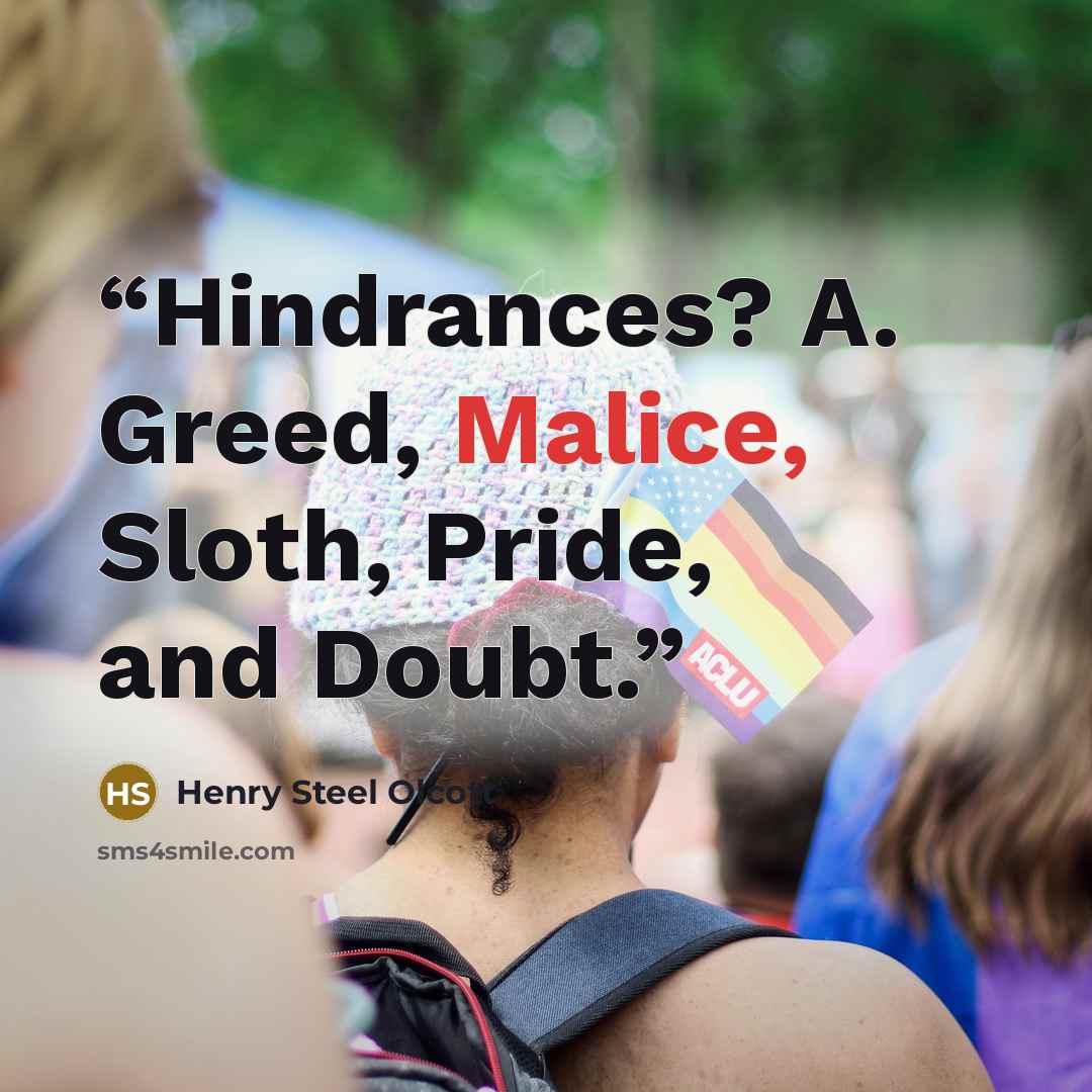 “Hindrances? A. Greed, Malice, Sloth, Pride, and Doubt.” quote by Henry Steel Olcott