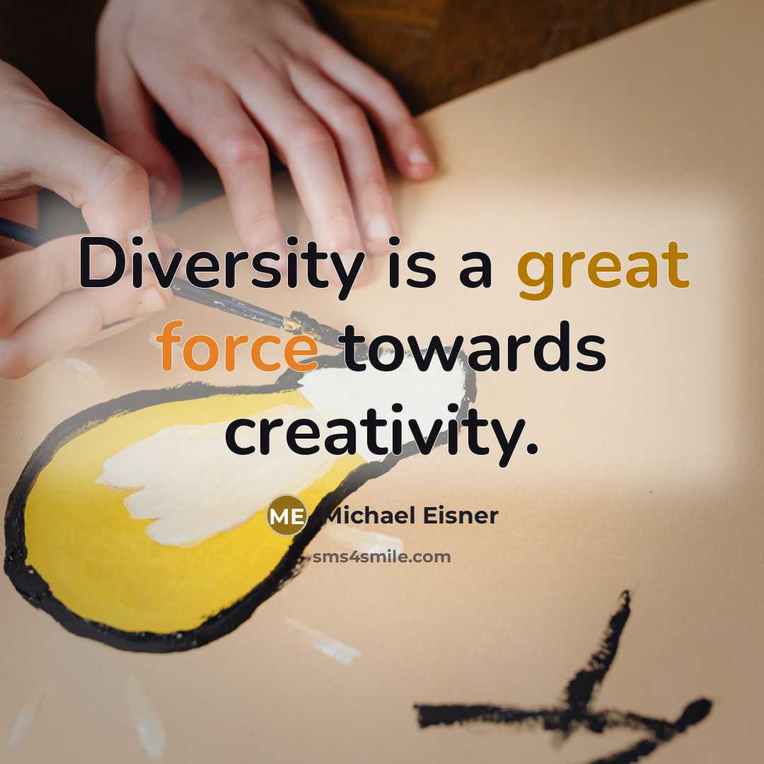 “Diversity is a great force towards creativity.” quote by Michael Eisner