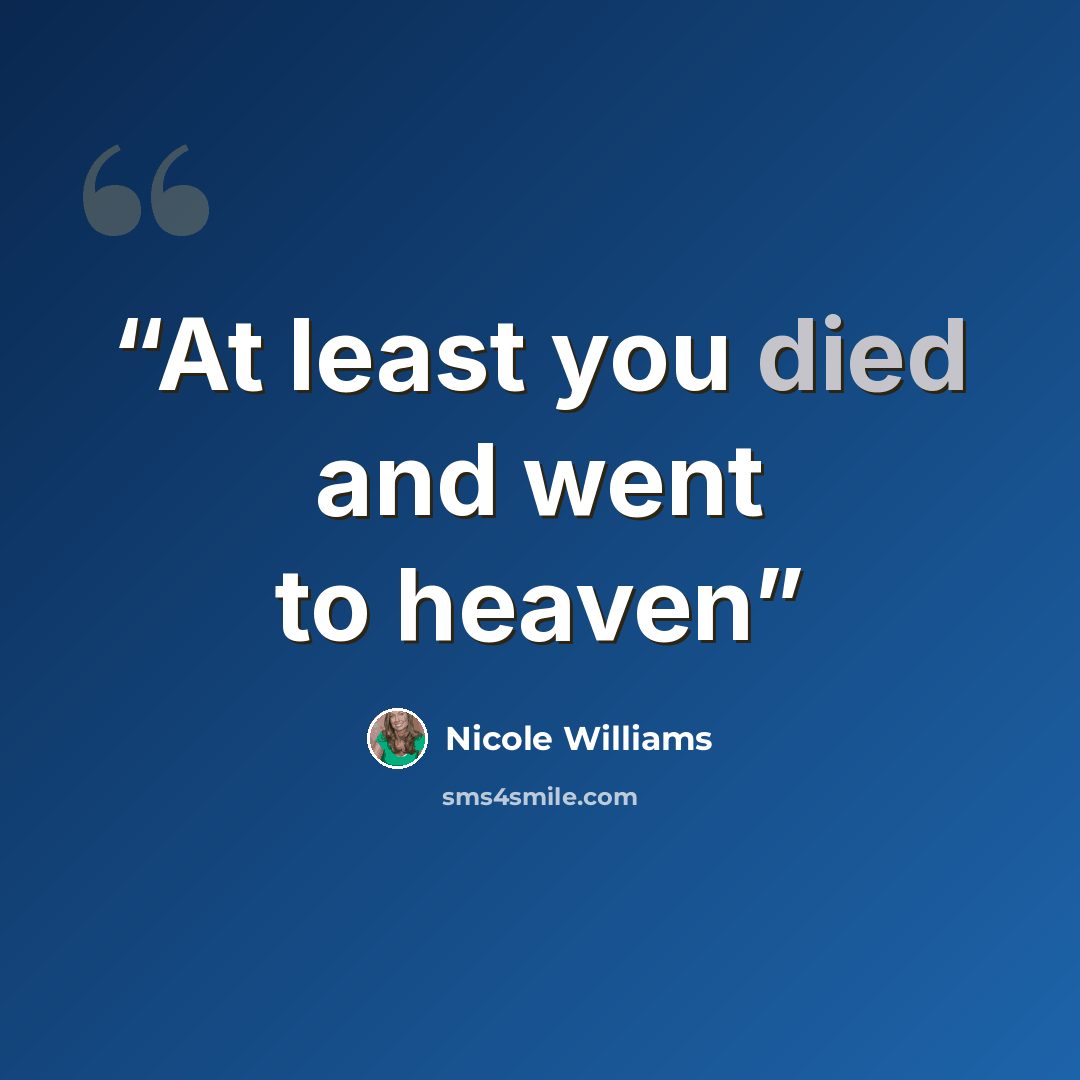 “At least you died and went to heaven” quote by Nicole Williams