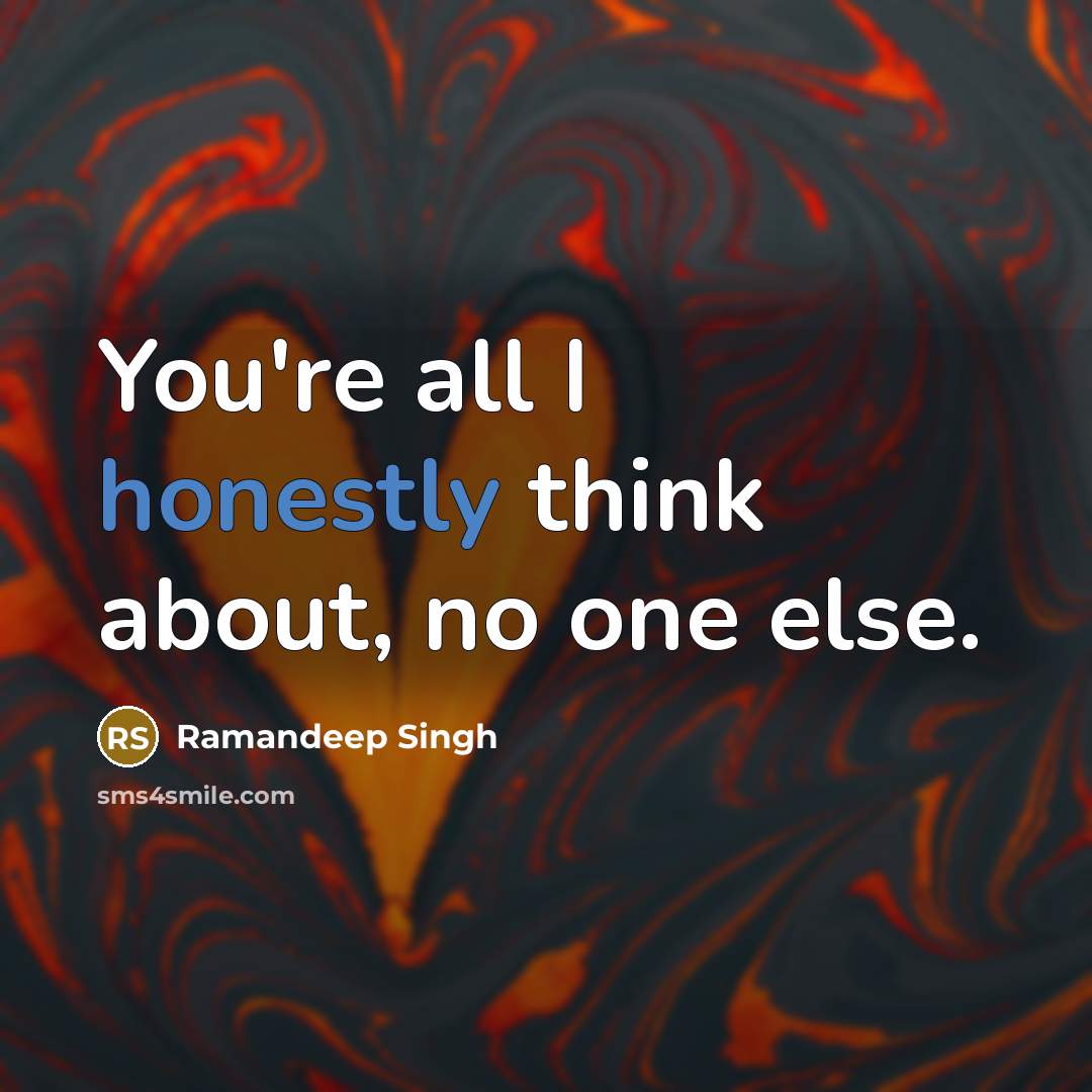 “You're all I honestly think about, no one else.” quote by Ramandeep Singh
