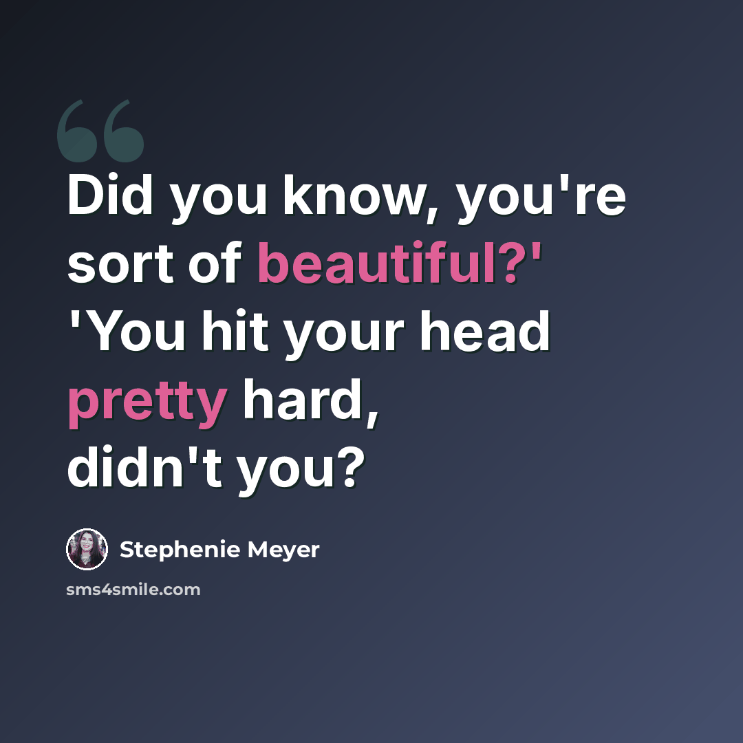 “Did you know, you're sort of beautiful?' 'You hit your head pretty hard, didn't you?” quote by Stephenie Meyer