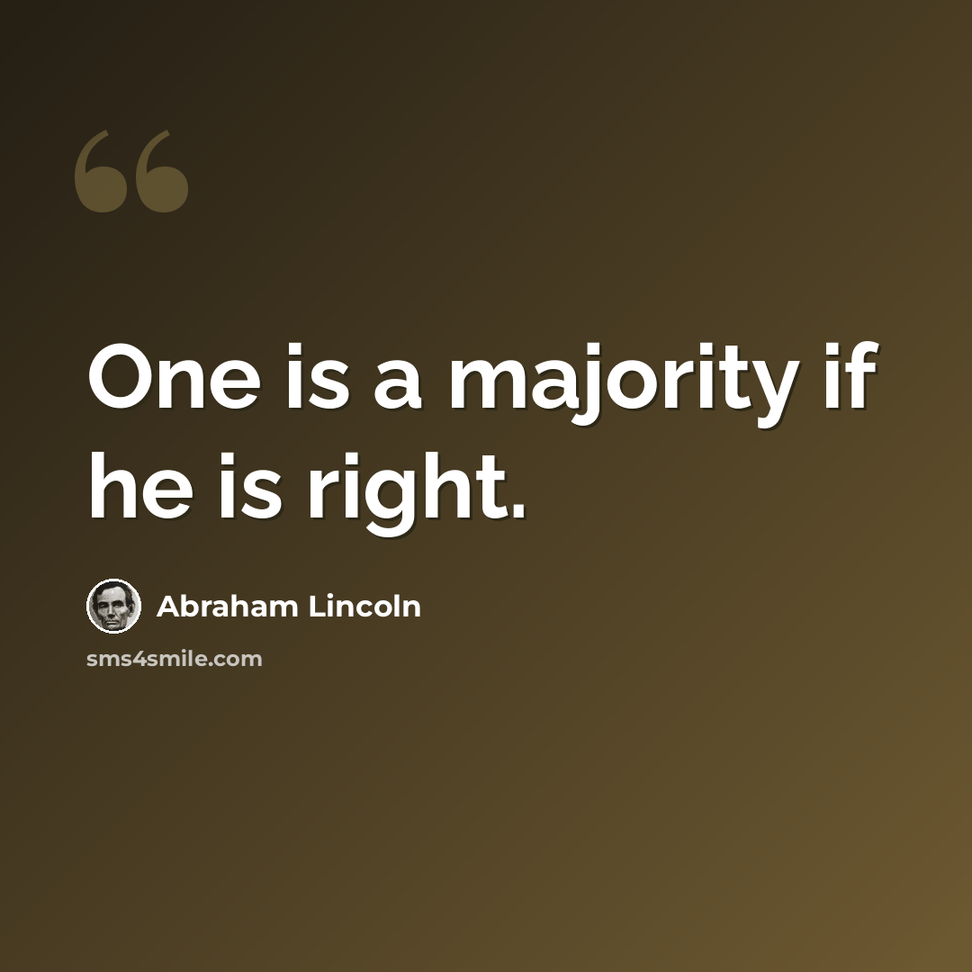 “One is a majority if he is right.” quote by Abraham Lincoln