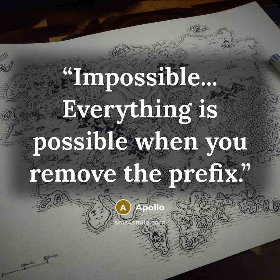 “Impossible... Everything is possible when you remove the prefix.” quote by Apollo