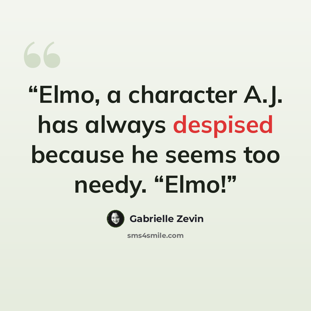 “Elmo, a character A.J. has always despised because he seems too needy. “Elmo!” quote by Gabrielle Zevin