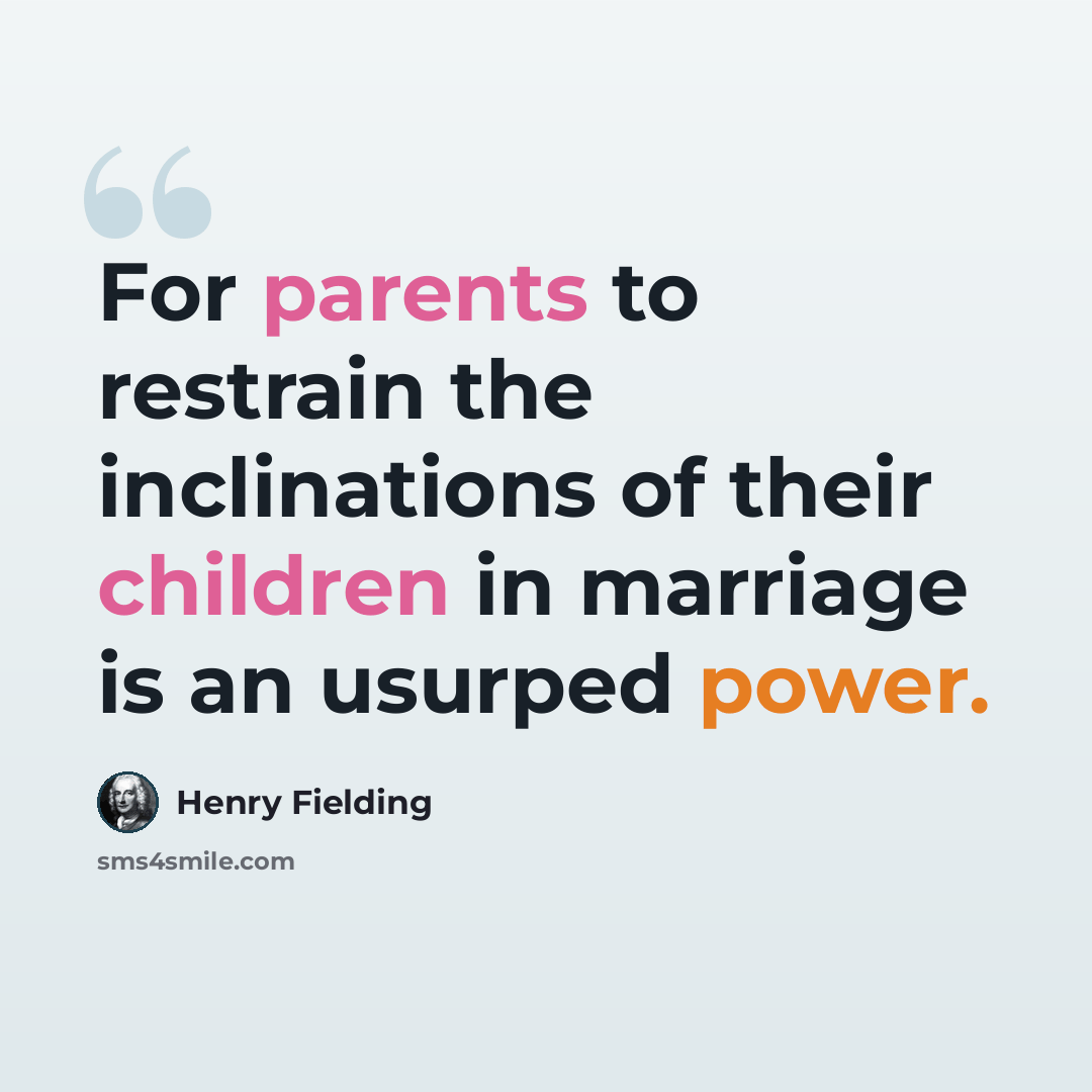 “For parents to restrain the inclinations of their children in marriage is an usurped power.” quote by Henry Fielding