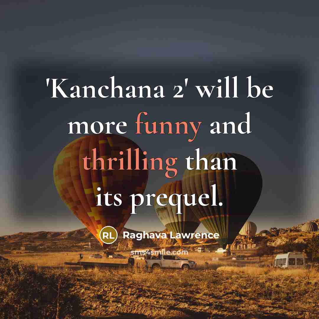“'Kanchana 2' will be more funny and thrilling than its prequel.” quote by Raghava Lawrence