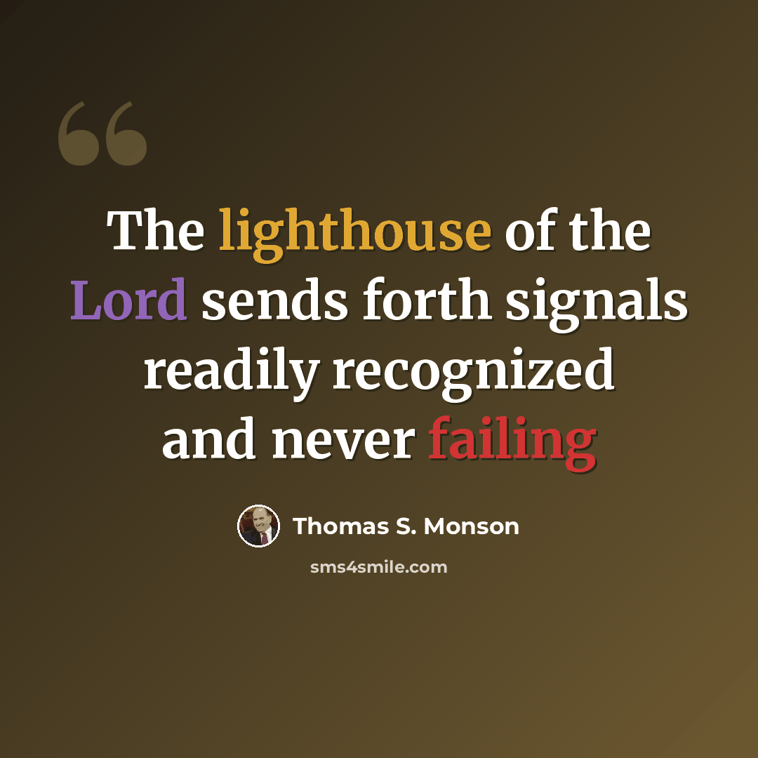“The lighthouse of the Lord sends forth signals readily recognized and never failing” quote by Thomas S. Monson