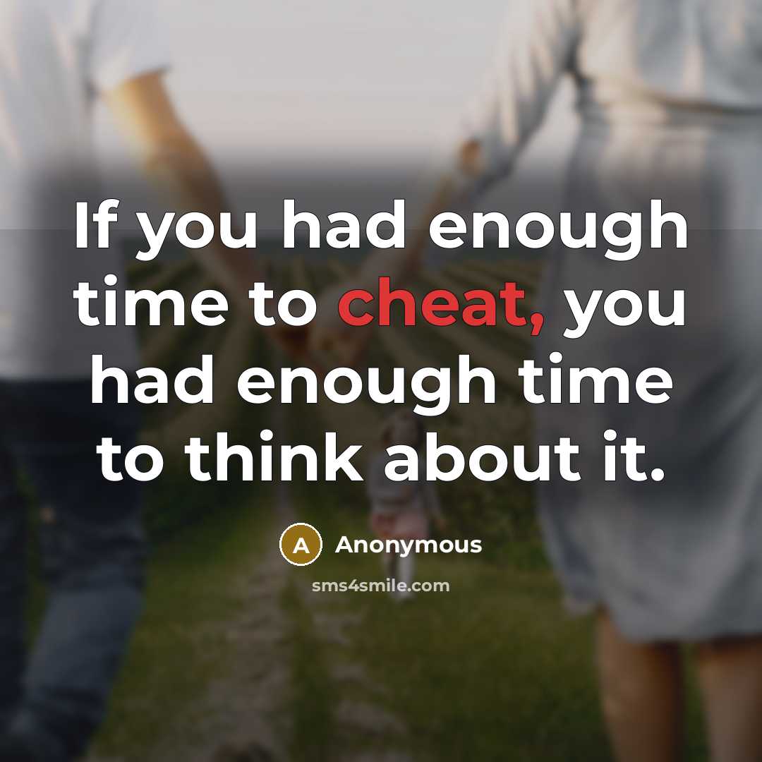 “If you had enough time to cheat, you had enough time to think about it.” quote by Anonymous