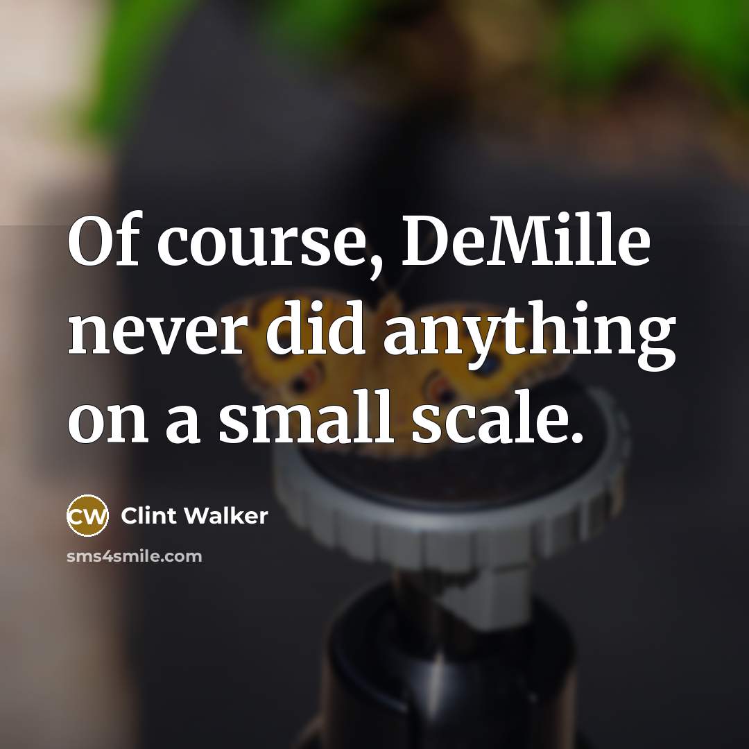 “Of course, DeMille never did anything on a small scale.” quote by Clint Walker