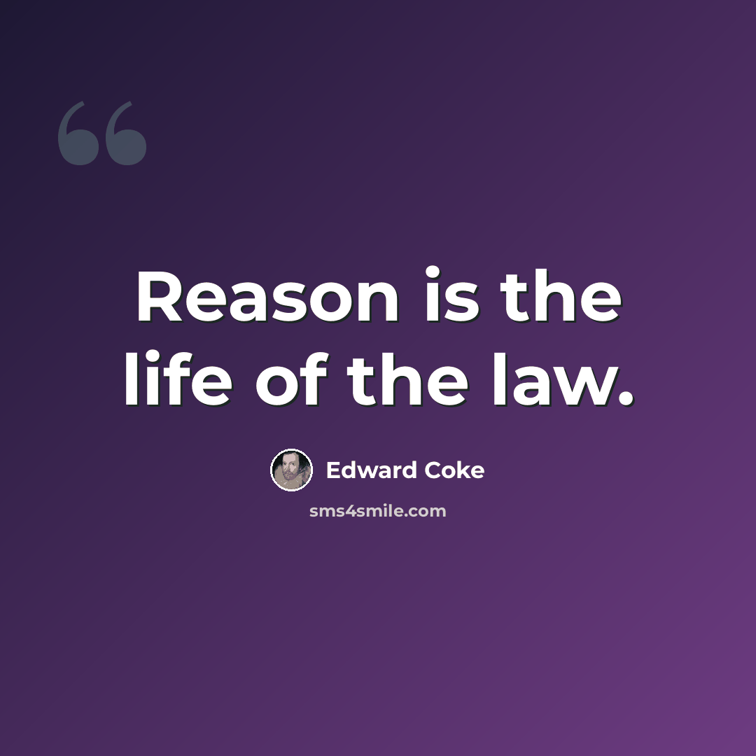 “Reason is the life of the law.” quote by Edward Coke