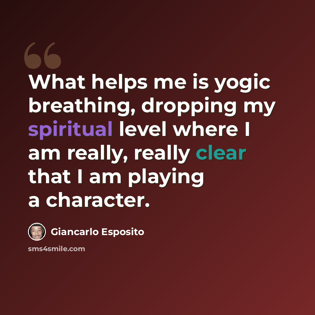 “What helps me is yogic breathing, dropping my spiritual level where I am really, really clear that I am playing a character.” quote by Giancarlo Esposito