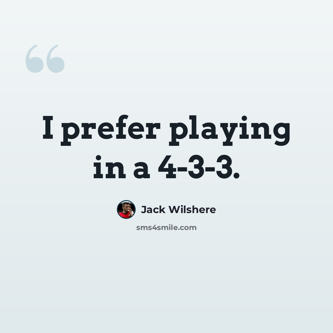 “I prefer playing in a 4-3-3.” quote by Jack Wilshere