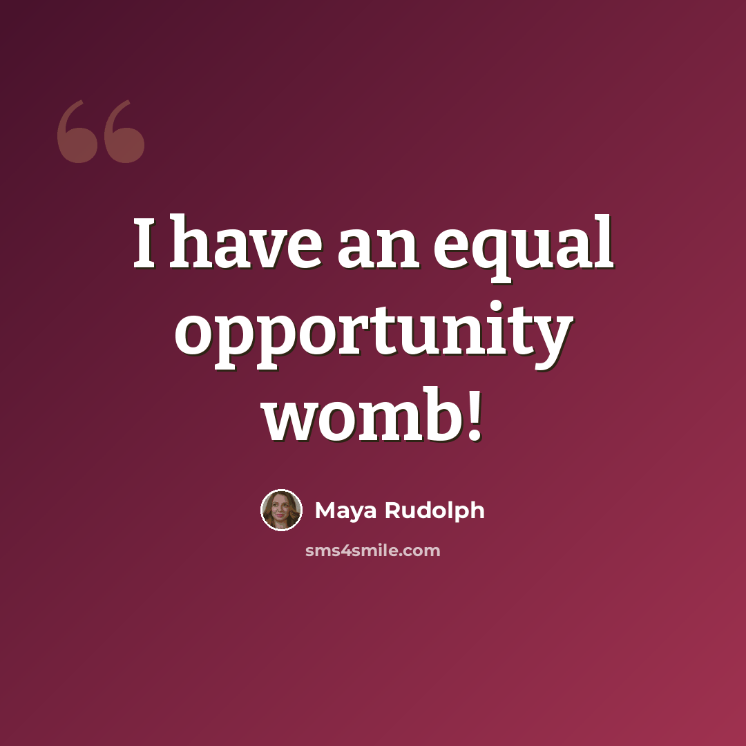 “I have an equal opportunity womb!” quote by Maya Rudolph
