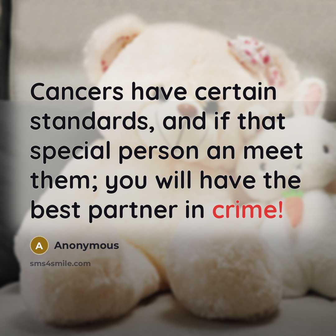 “Cancers have certain standards, and if that special person an meet them; you will have the best partner in crime!” quote by Anonymous