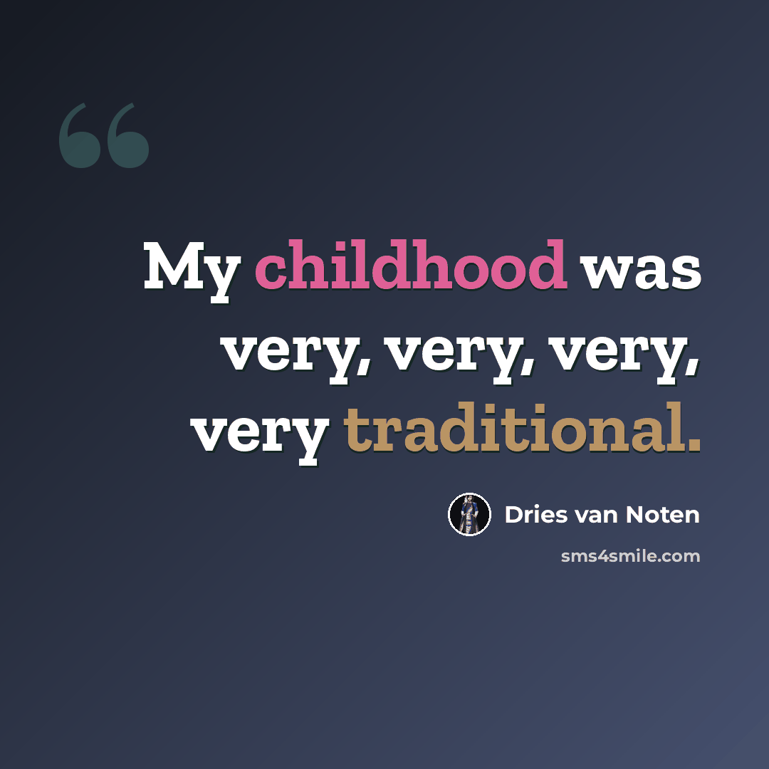 “My childhood was very, very, very, very traditional.” quote by Dries van Noten