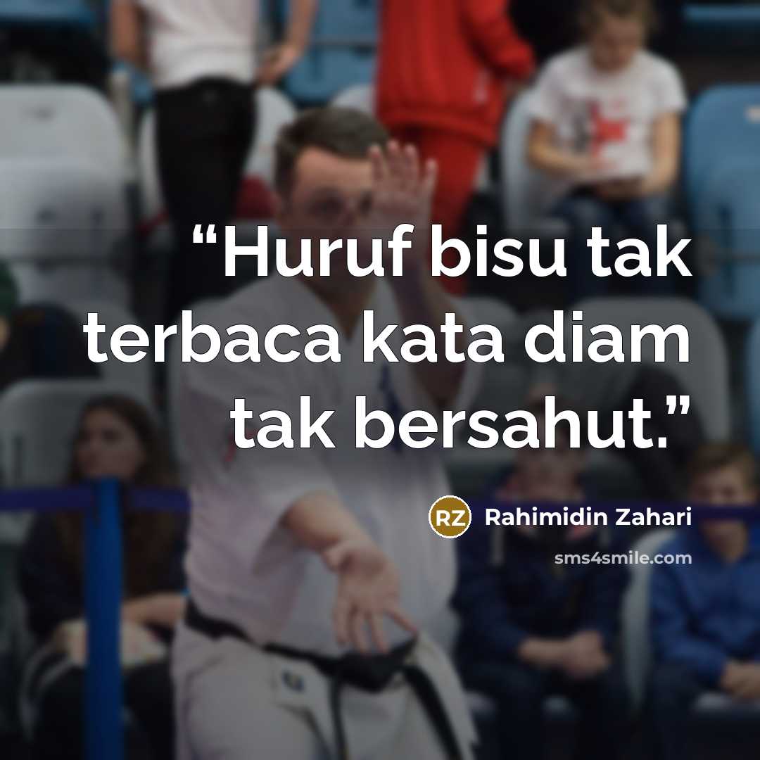 “Huruf bisu tak terbaca kata diam tak bersahut.” quote by Rahimidin Zahari