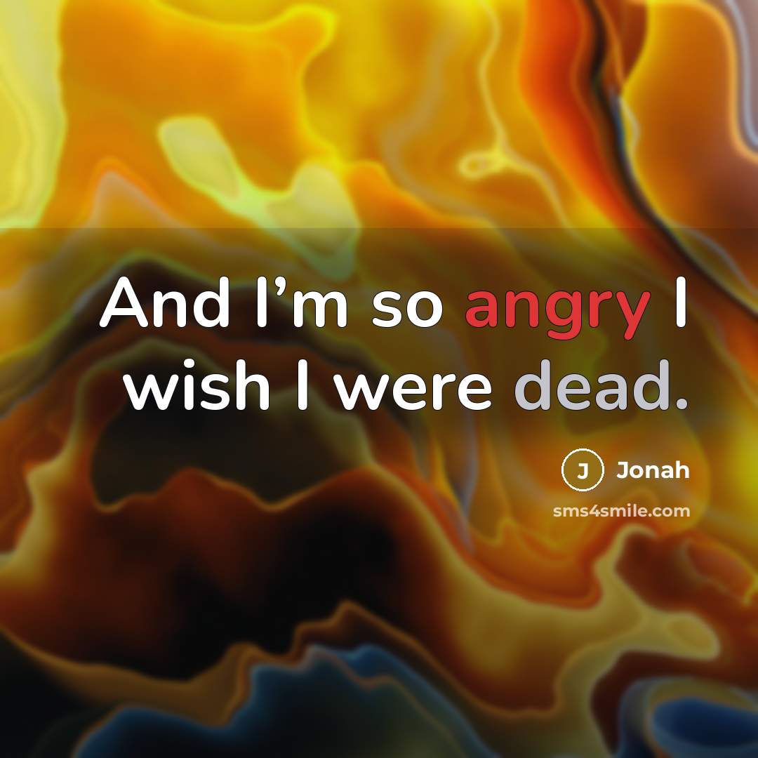 “And I’m so angry I wish I were dead.” quote by Jonah