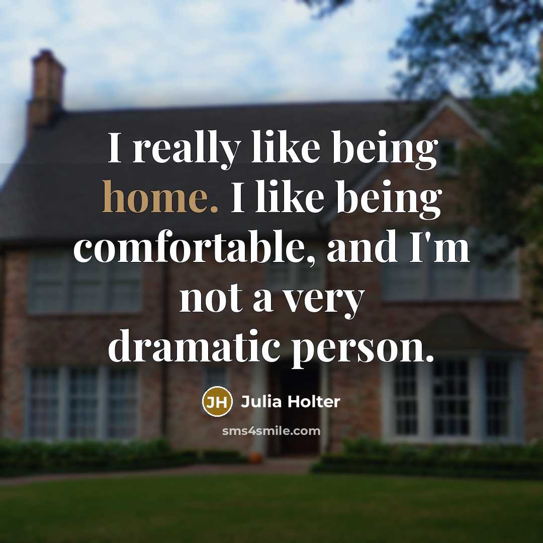 “I really like being home. I like being comfortable, and I'm not a very dramatic person.” quote by Julia Holter
