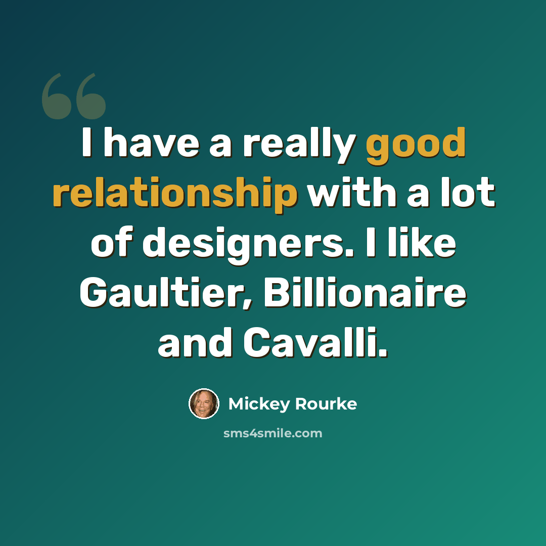 “I have a really good relationship with a lot of designers. I like Gaultier, Billionaire and Cavalli.” quote by Mickey Rourke