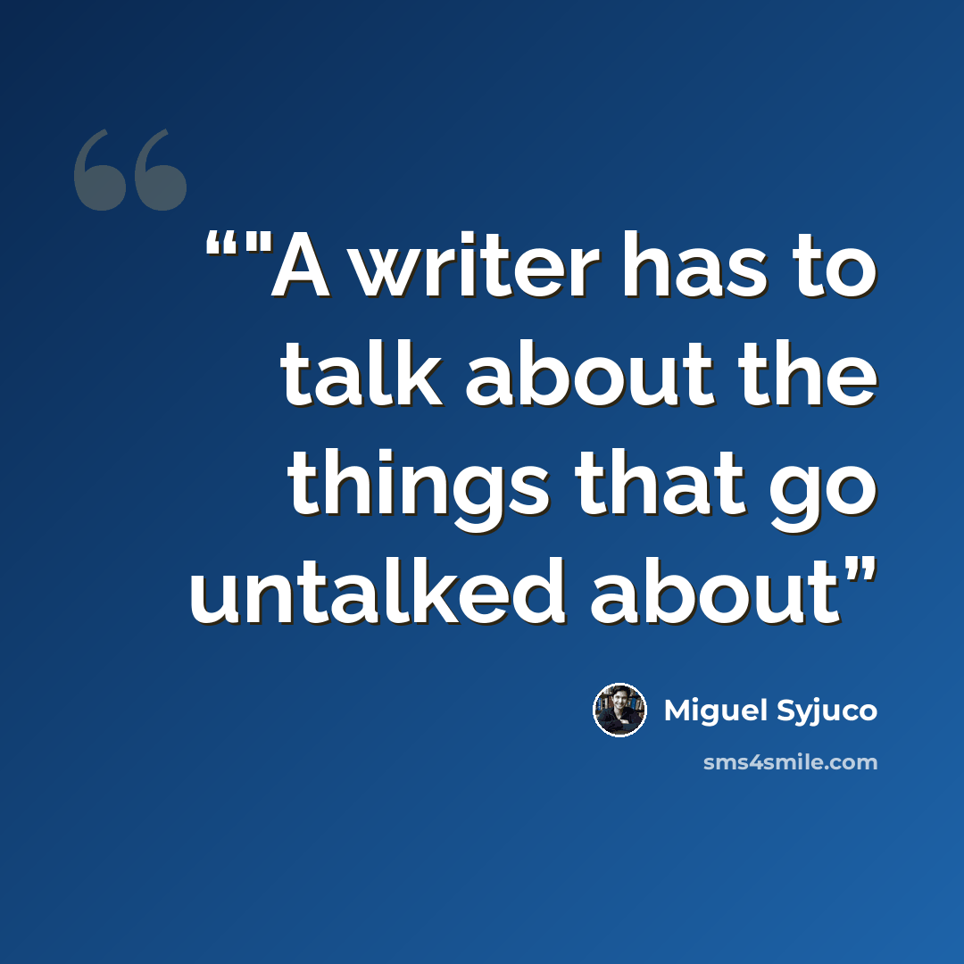 “‎"A writer has to talk about the things that go untalked about” quote by Miguel Syjuco