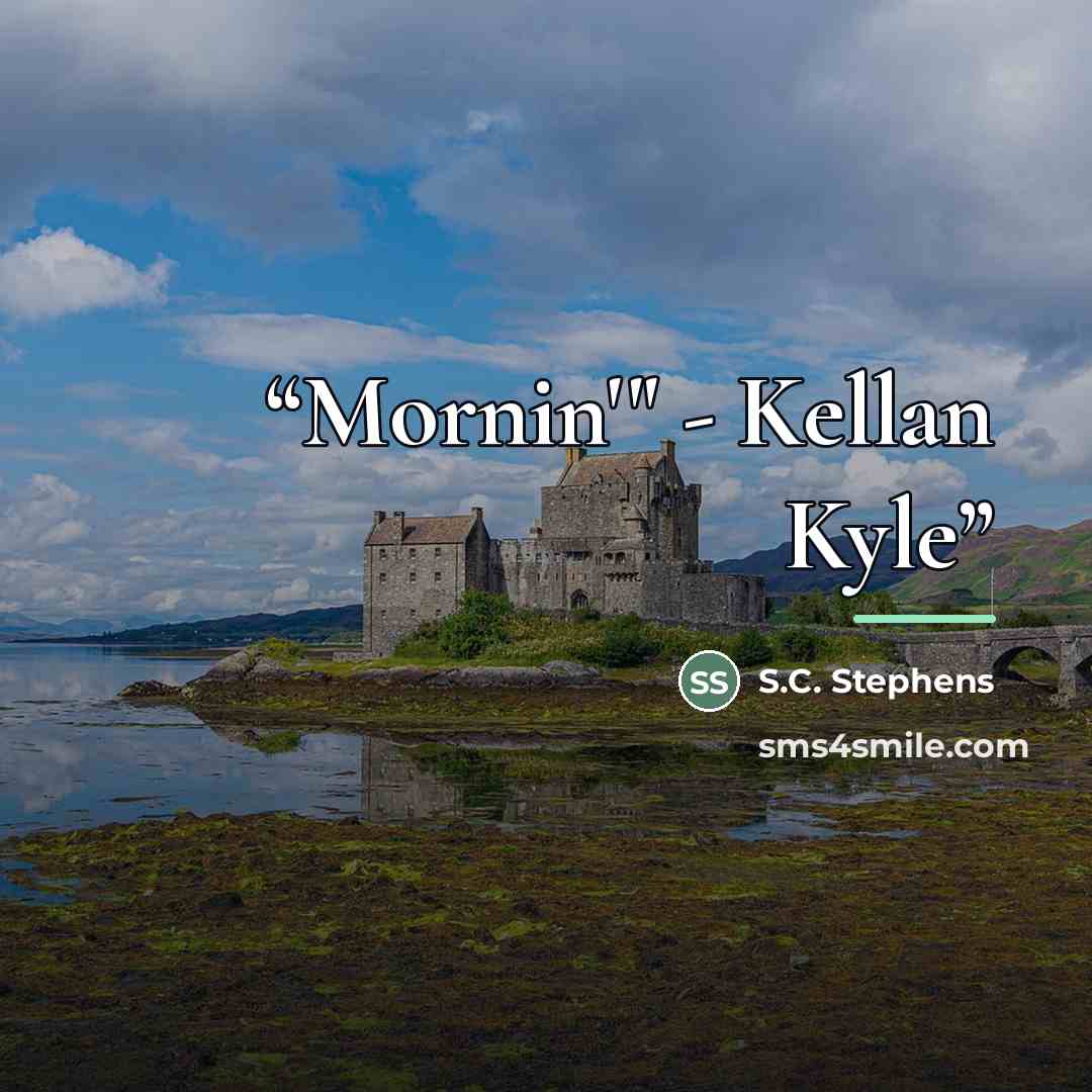 “Mornin'" - Kellan Kyle” quote by S.C. Stephens