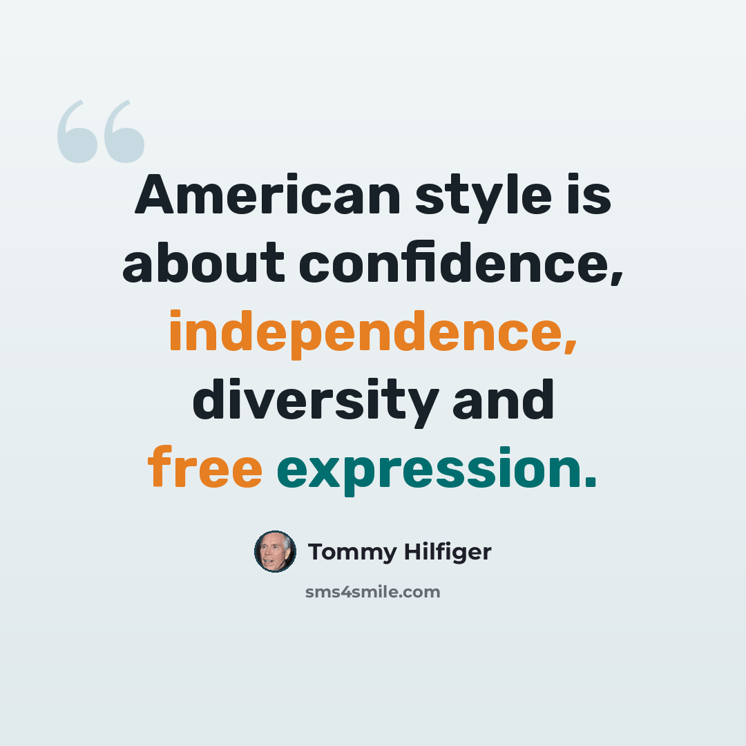 “American style is about confidence, independence, diversity and free expression.” quote by Tommy Hilfiger