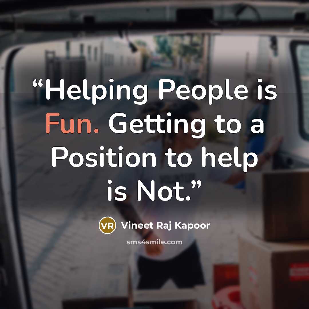 “Helping People is Fun. Getting to a Position to help is Not.” quote by Vineet Raj Kapoor