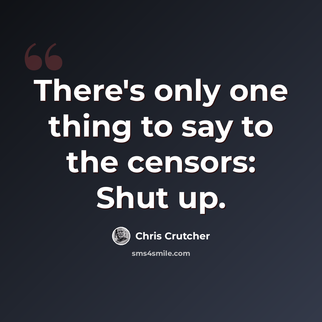“There's only one thing to say to the censors: Shut up.” quote by Chris Crutcher
