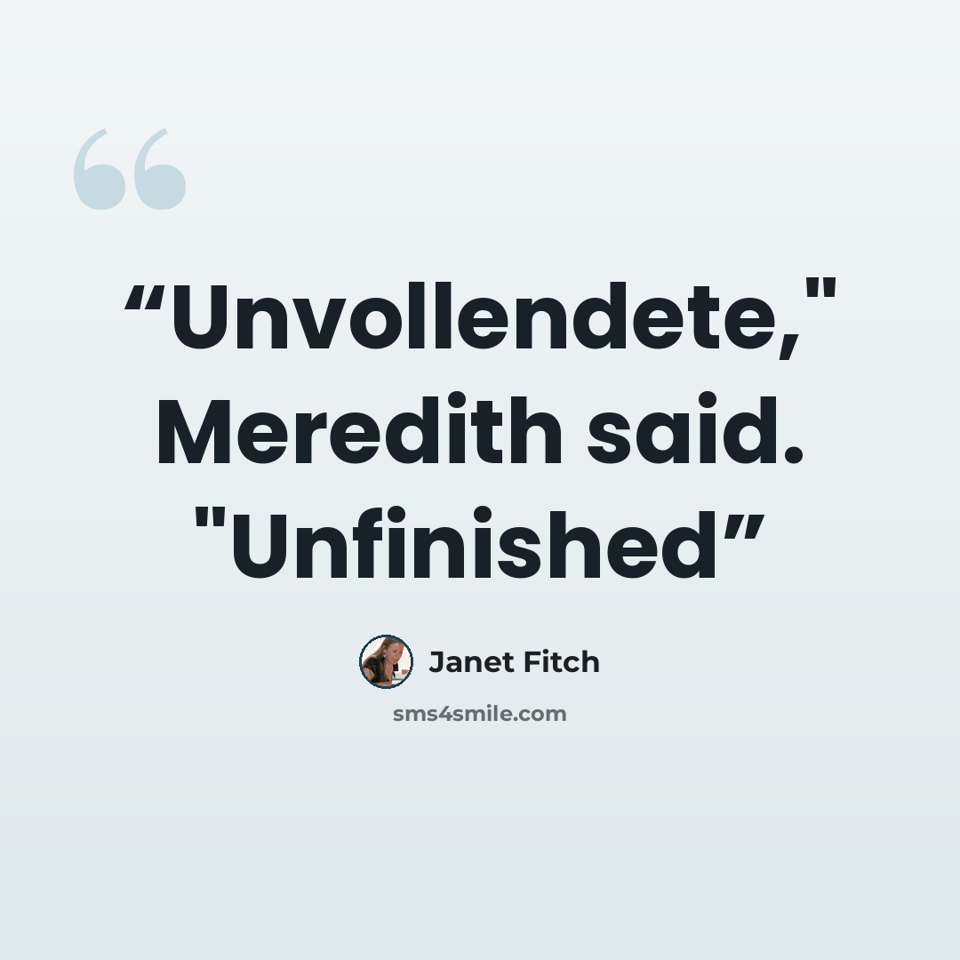 “Unvollendete," Meredith said. "Unfinished” quote by Janet Fitch