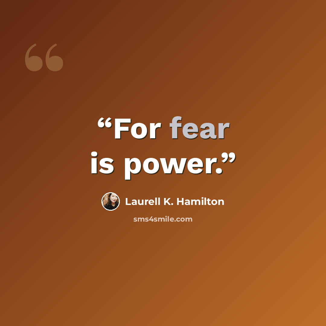 “For fear is power.” quote by Laurell K. Hamilton