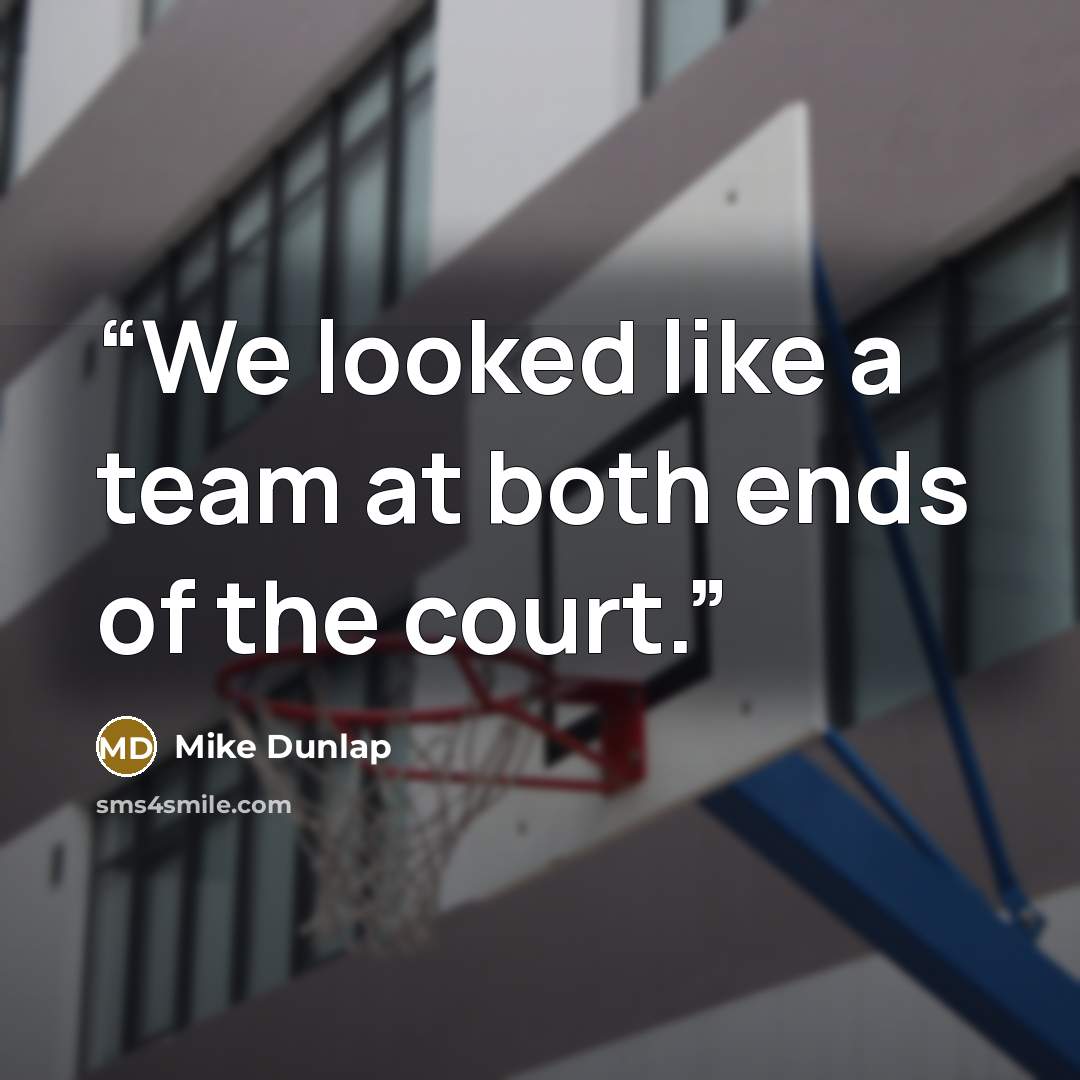 “We looked like a team at both ends of the court.” quote by Mike Dunlap
