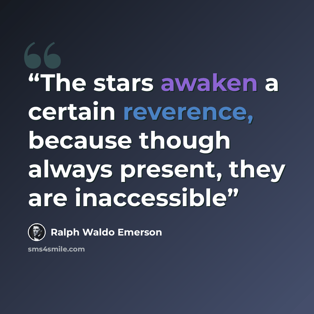 “The stars awaken a certain reverence, because though always present, they are inaccessible” quote by Ralph Waldo Emerson