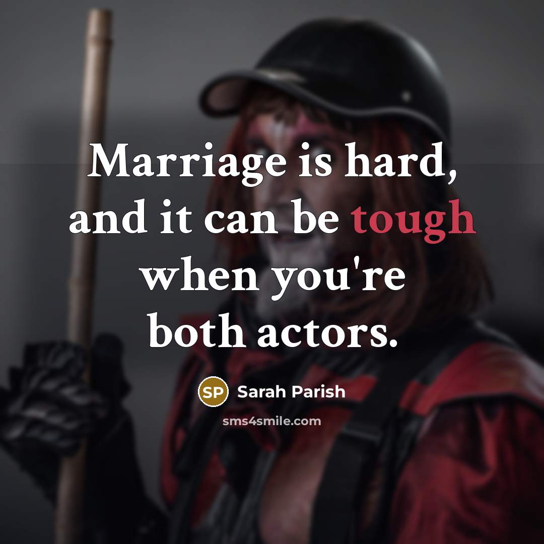 “Marriage is hard, and it can be tough when you're both actors.” quote by Sarah Parish